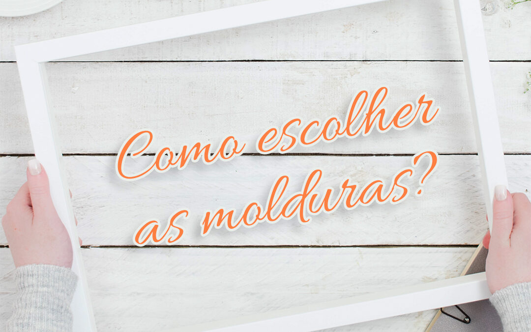 Como escolher uma moldura